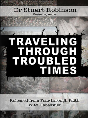 cover image of Traveling Through Troubled Times: Released from Fear through Faith With Habbakuk